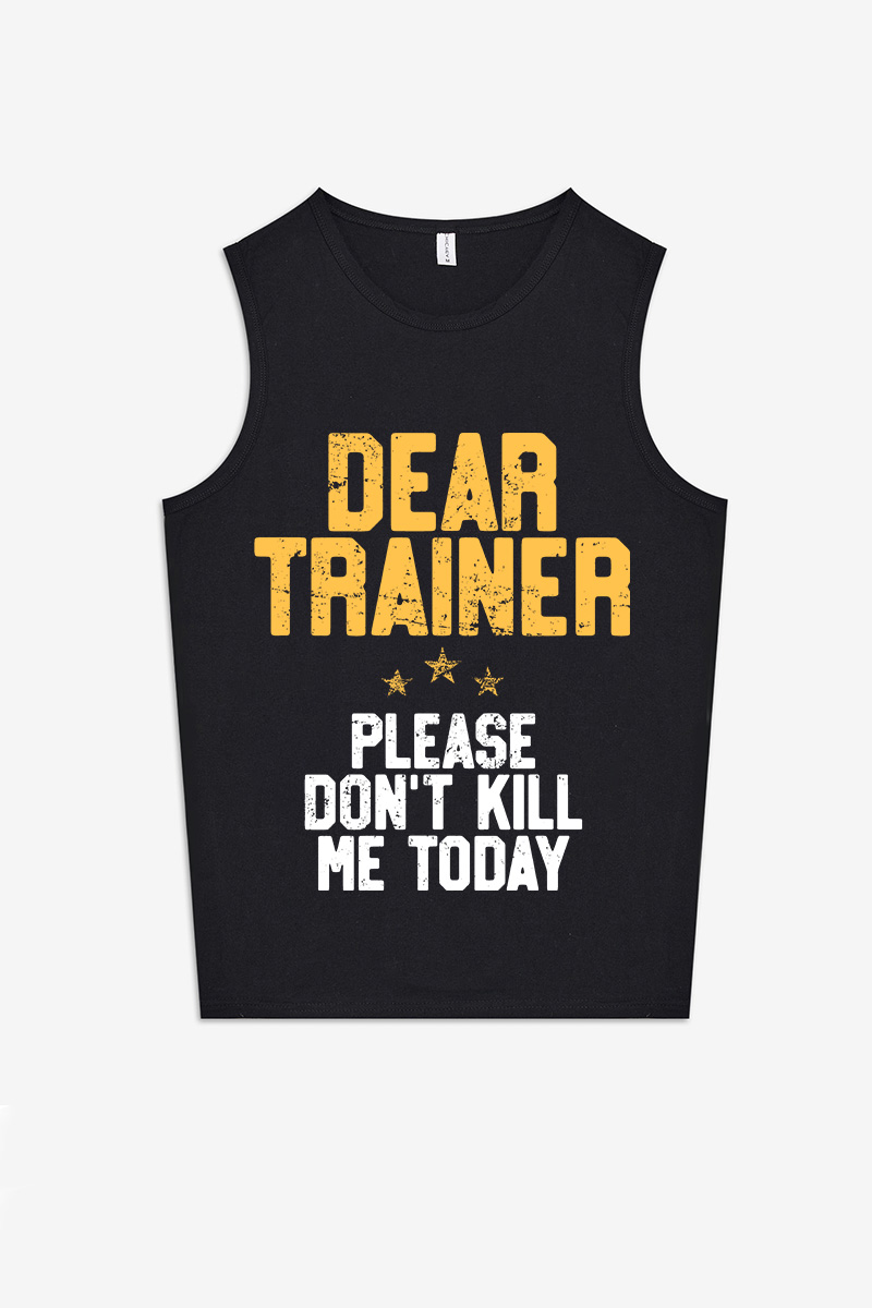 Dear Trainer Please Don't Kill Me Today Printed Women's Vest-traneing