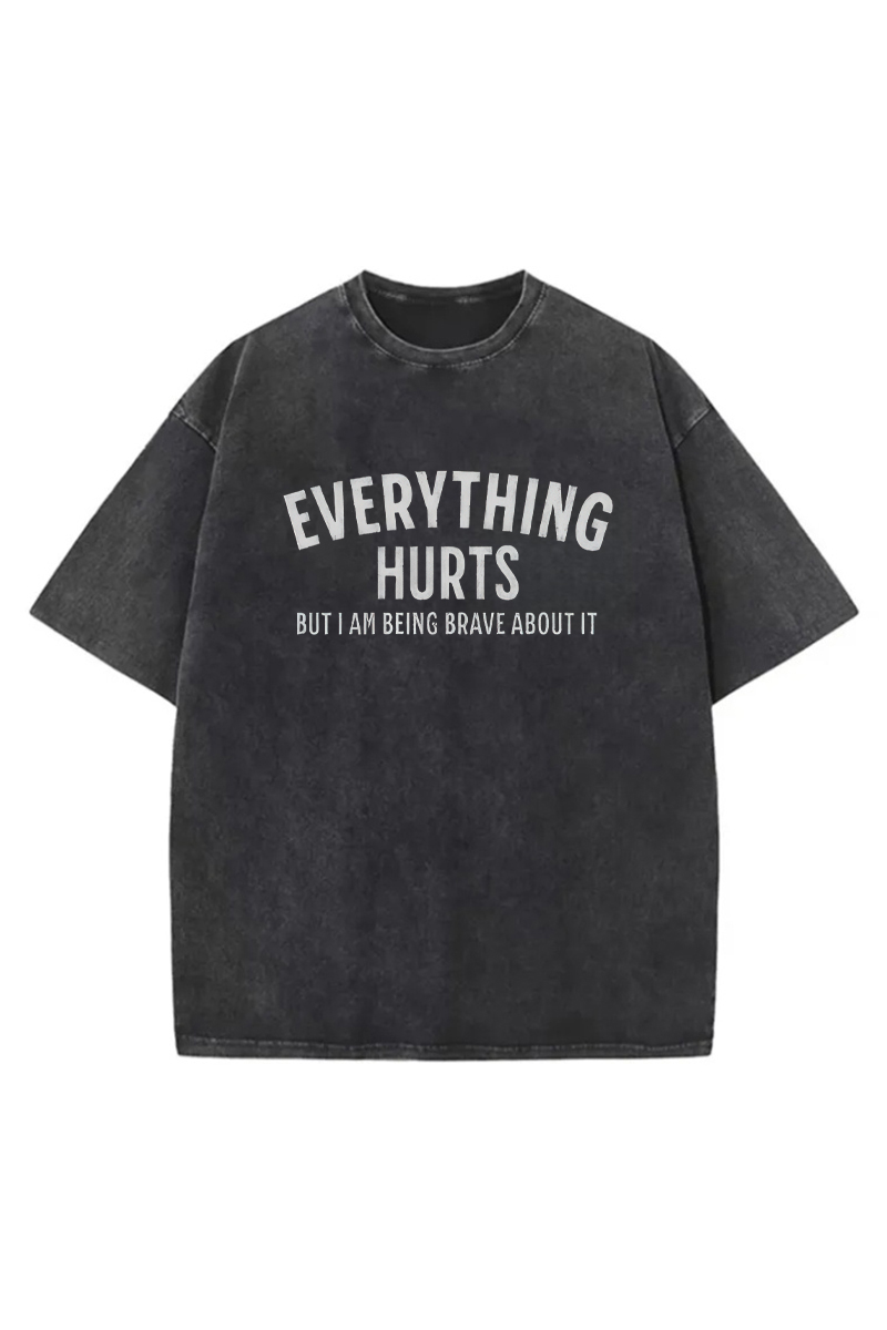 Everything Hurts But I Am Being Brave About It Printed Unisex Washed T-Shirt-traneing