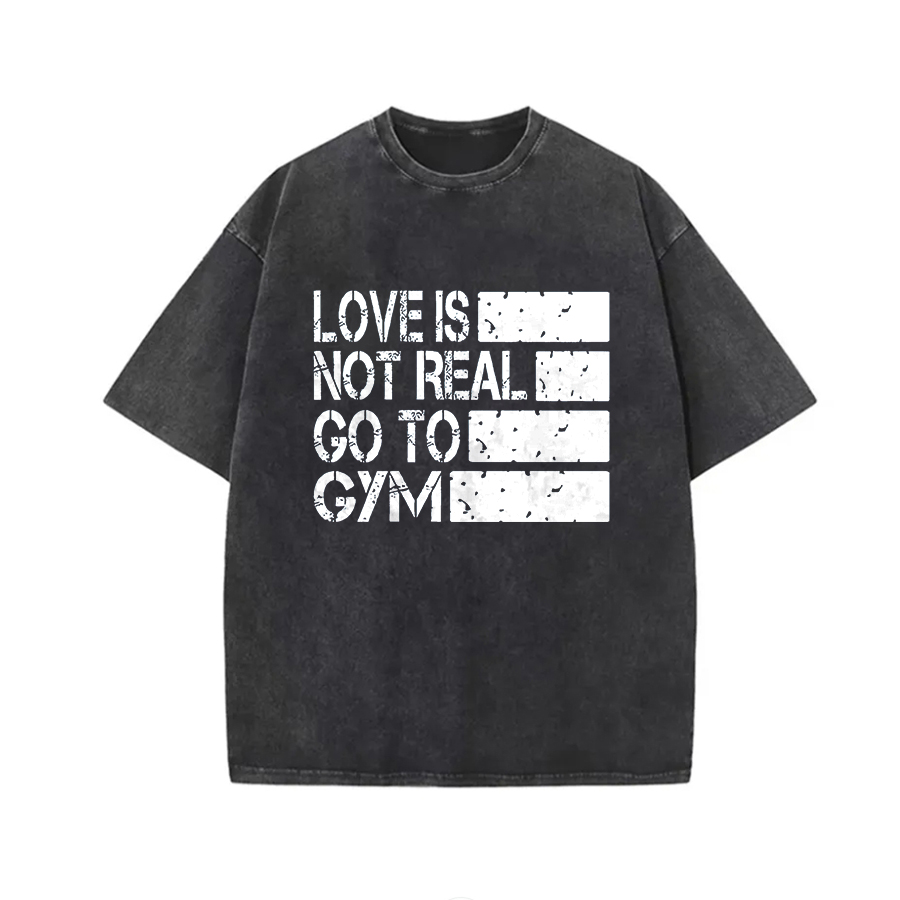 Love Is Not Real Go To Gym Printed Unisex Washed T-Shirt-traneing
