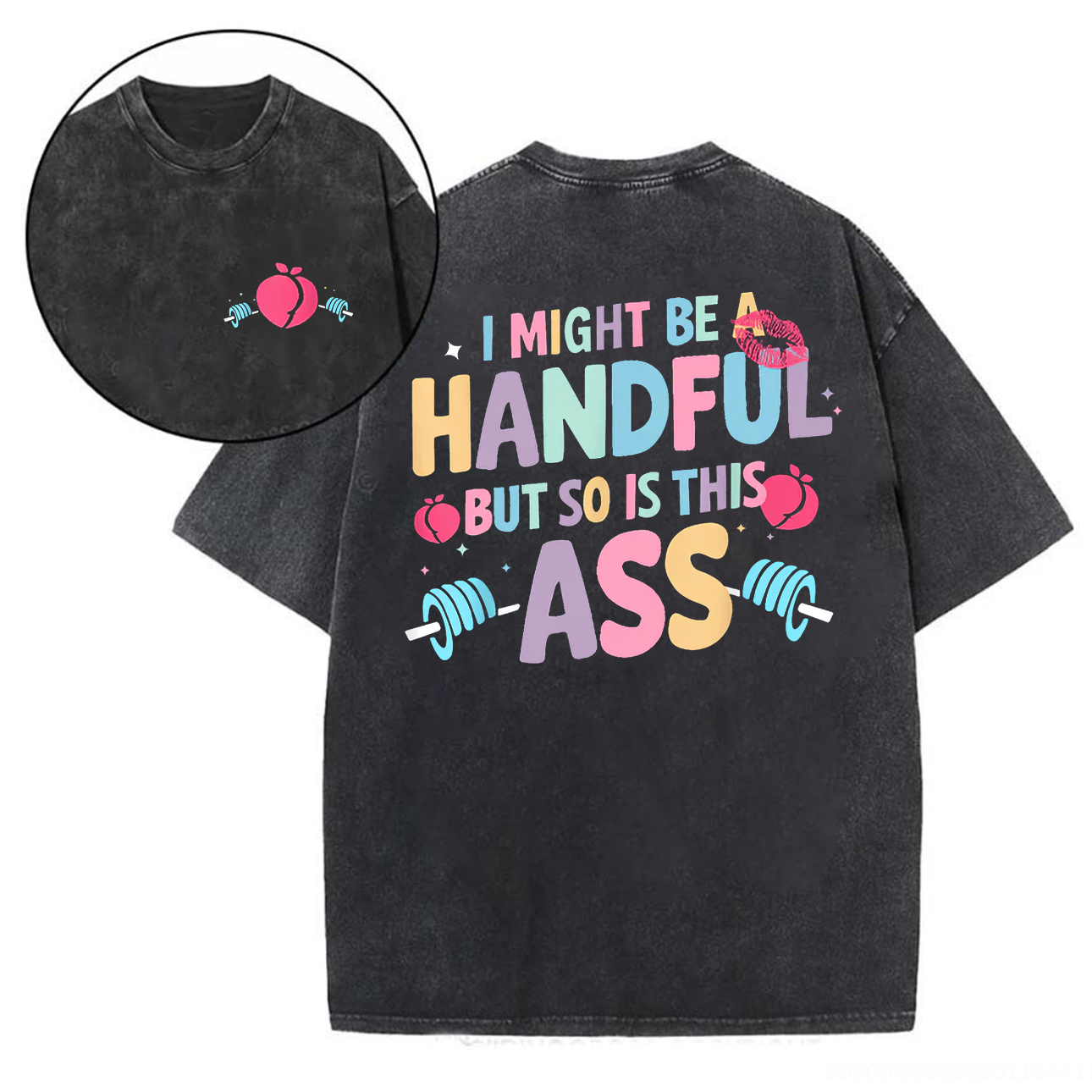 I Might Be A Handful But So Is This Ass Printed Unisex Washed T-Shirt-traneing