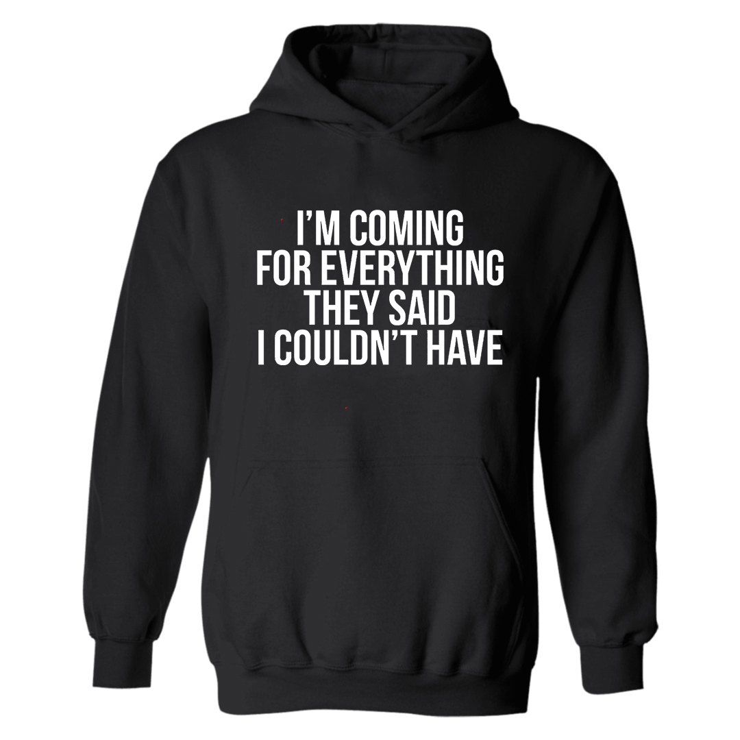 I'm Coming For Everything They Said I Couldn't Have Printed Women's Hoodie