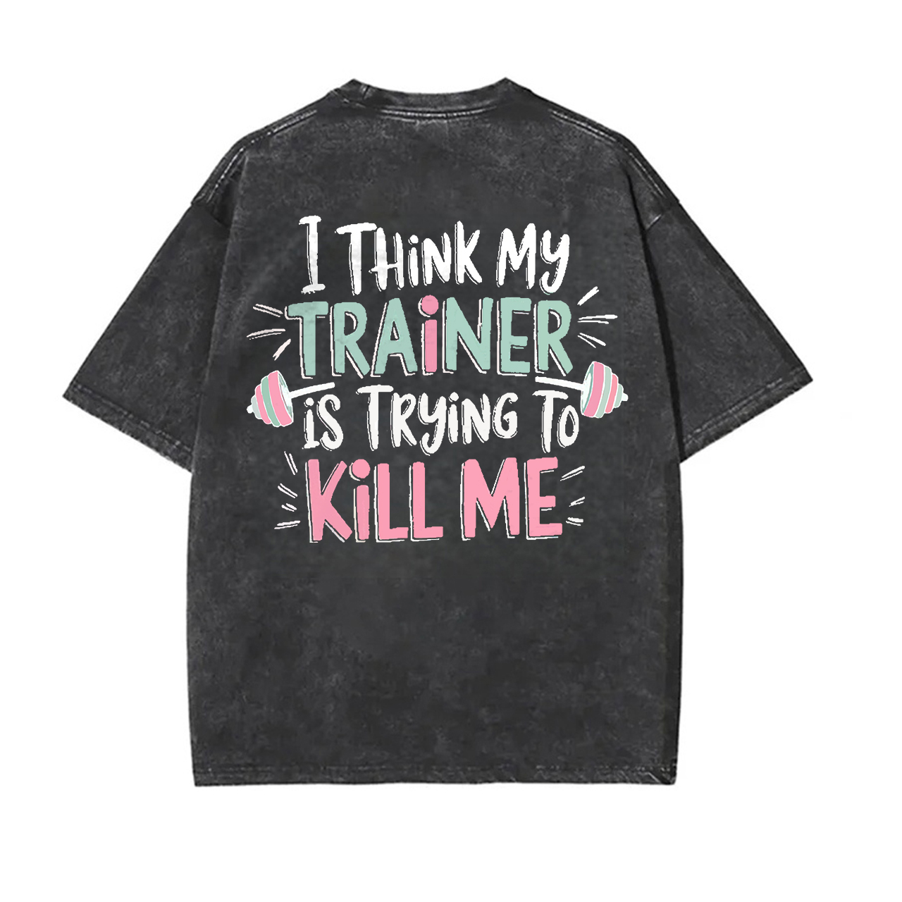 I Think My Trainer Is Trying To Kill Me Printed Unisex Washed T-Shirt-traneing