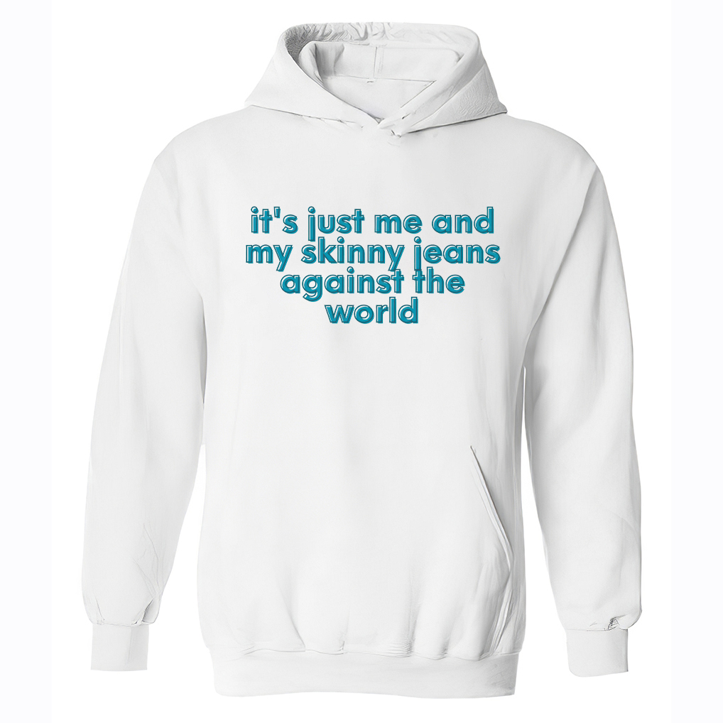 It's Just Me And My Skinny Jeans Against The World Printed Women's Hoodie-traneing