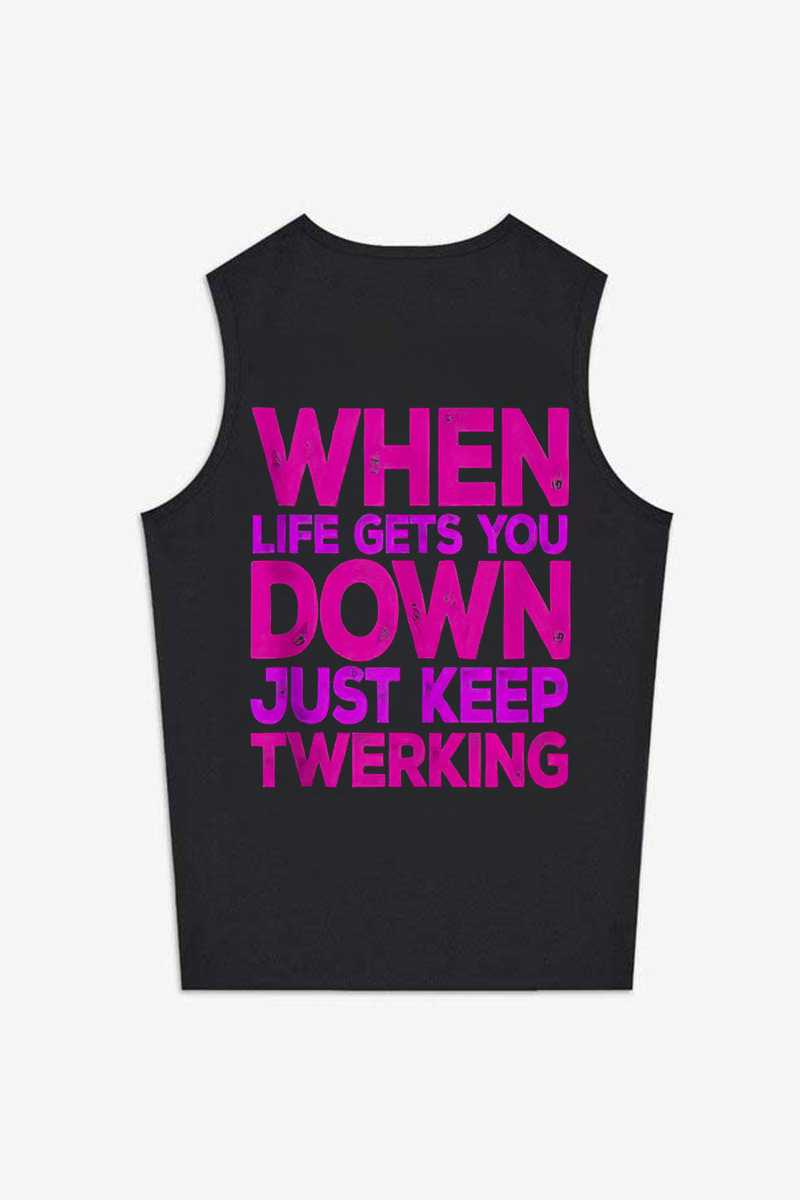When Life Gets You Down Just Keep Twerking Printed Women's Vest-traneing