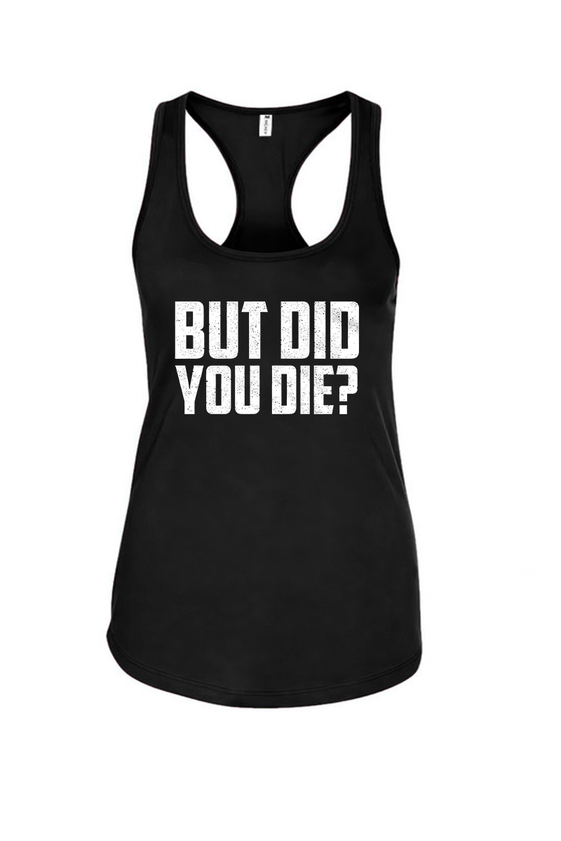 But Did You Die Printed Racerback Tank Tops-traneing