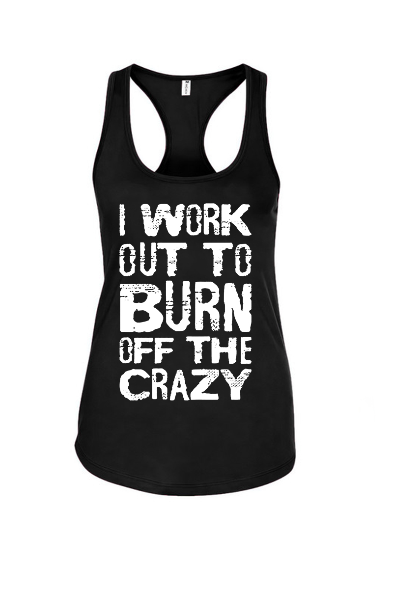 I Work Out To Burn Off The Crazy Printed Racerback Tank Tops-traneing