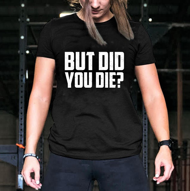 But Did You Die? Printed Women's T-shirt-traneing