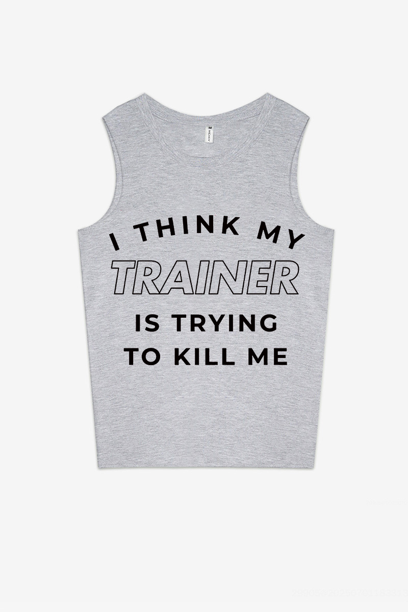 I Think My Trainer Is Trying To Kill Me Printed Women's Vest-traneing
