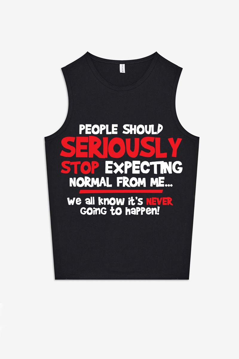 People Should Seriously Stop Expecting Normal Form Me Printed Women's Vest-traneing
