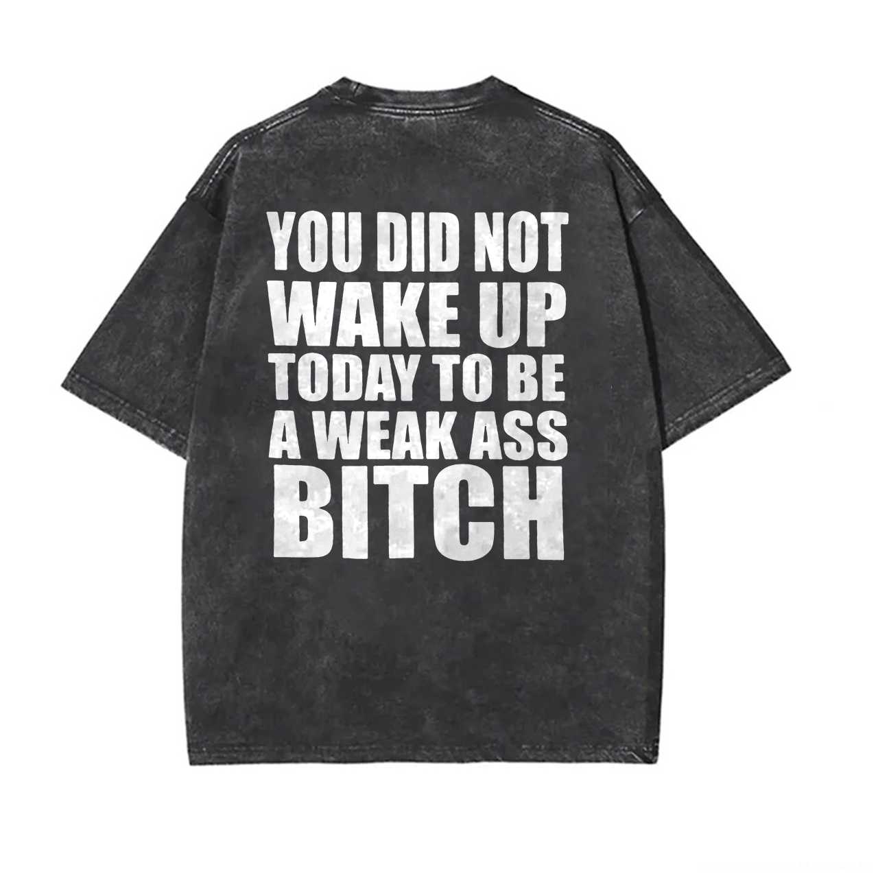You Did Not Wake Up Today To Be A Weak Ass Bitch Printed Unisex Washed T-Shirt-traneing