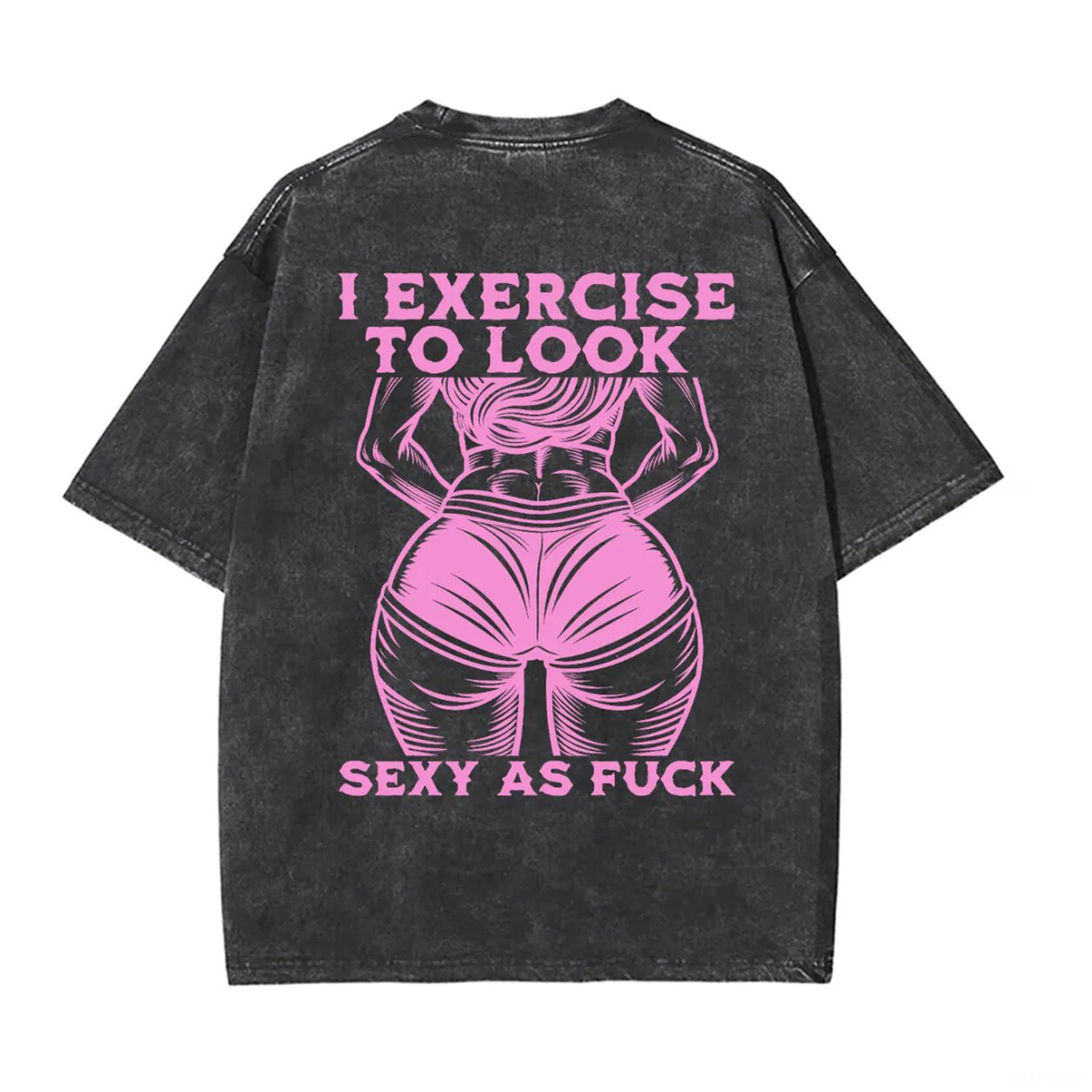 I Exercise To Look Sexy As F*ck Printed Unisex Washed T-Shirt-traneing