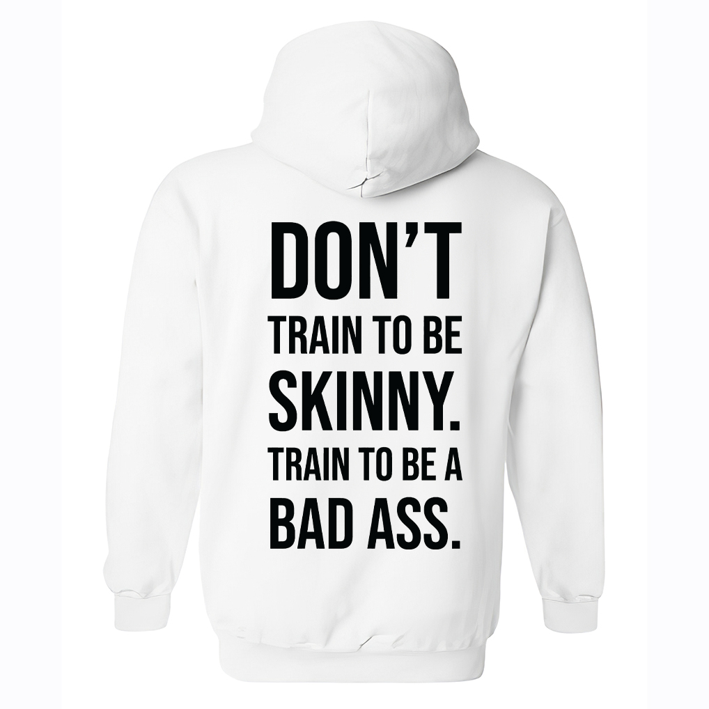 Don't Train To Be Skinny Train To Be A Bad Ass Printed Unisex Heavyweight Hoodie with Drawstring