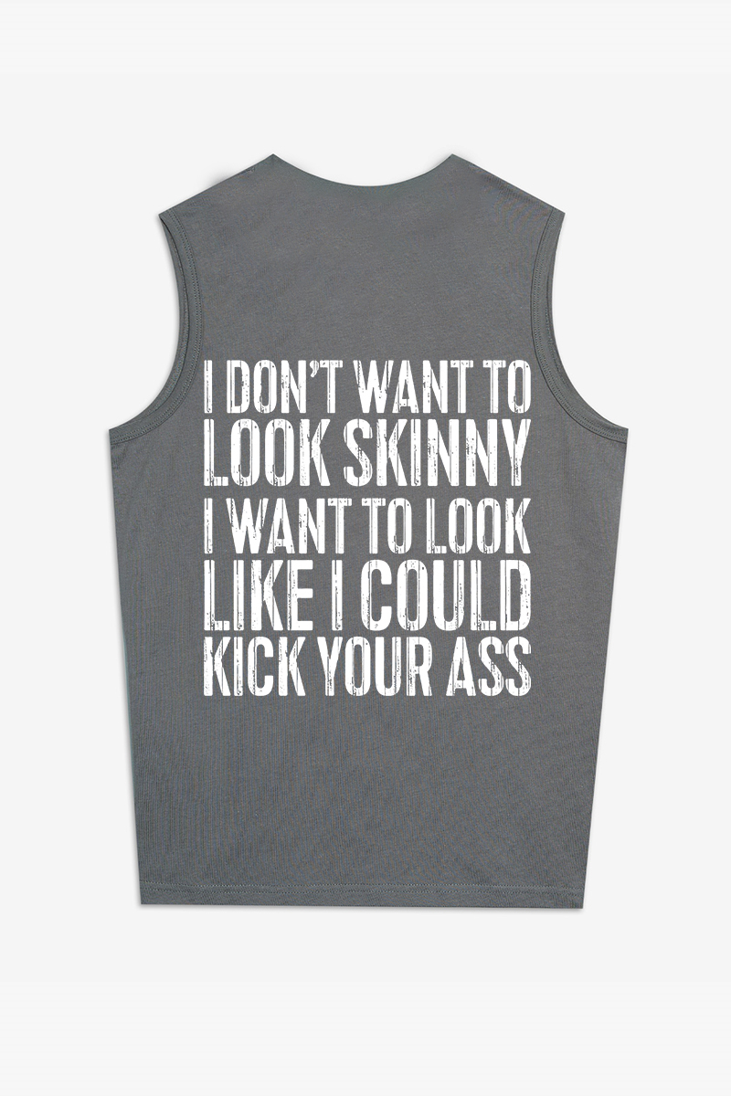 I Don't Want To Look Skinny Printed Women's Vest