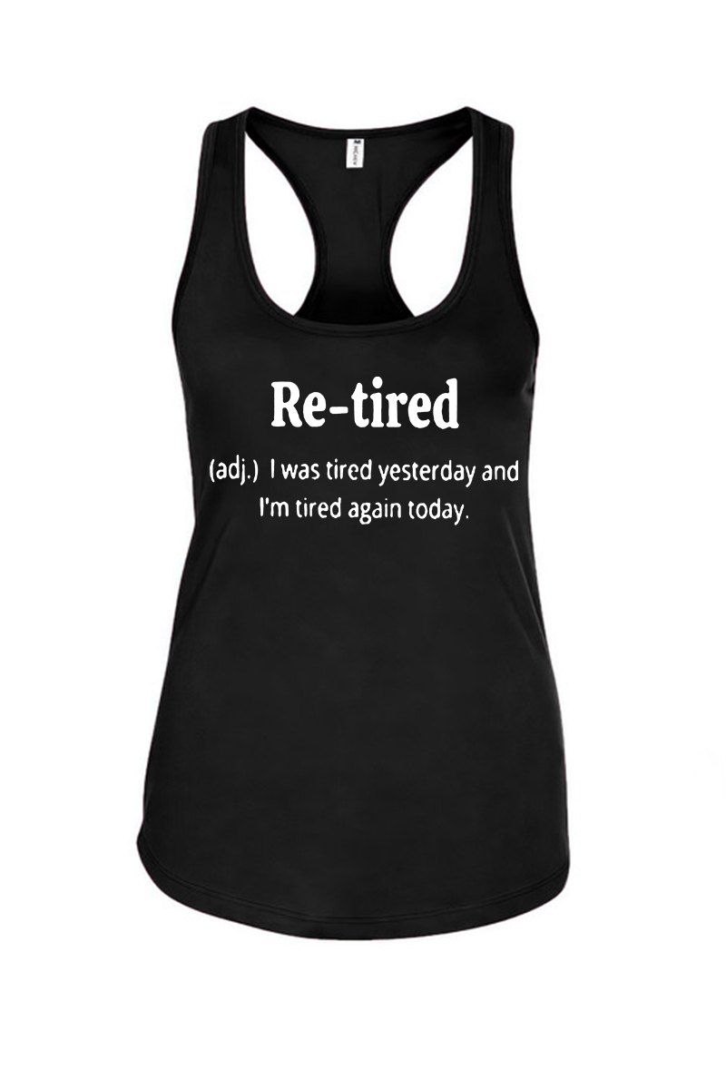 Re-tired I'm Tired Again Today Printed Racerback Tank Tops