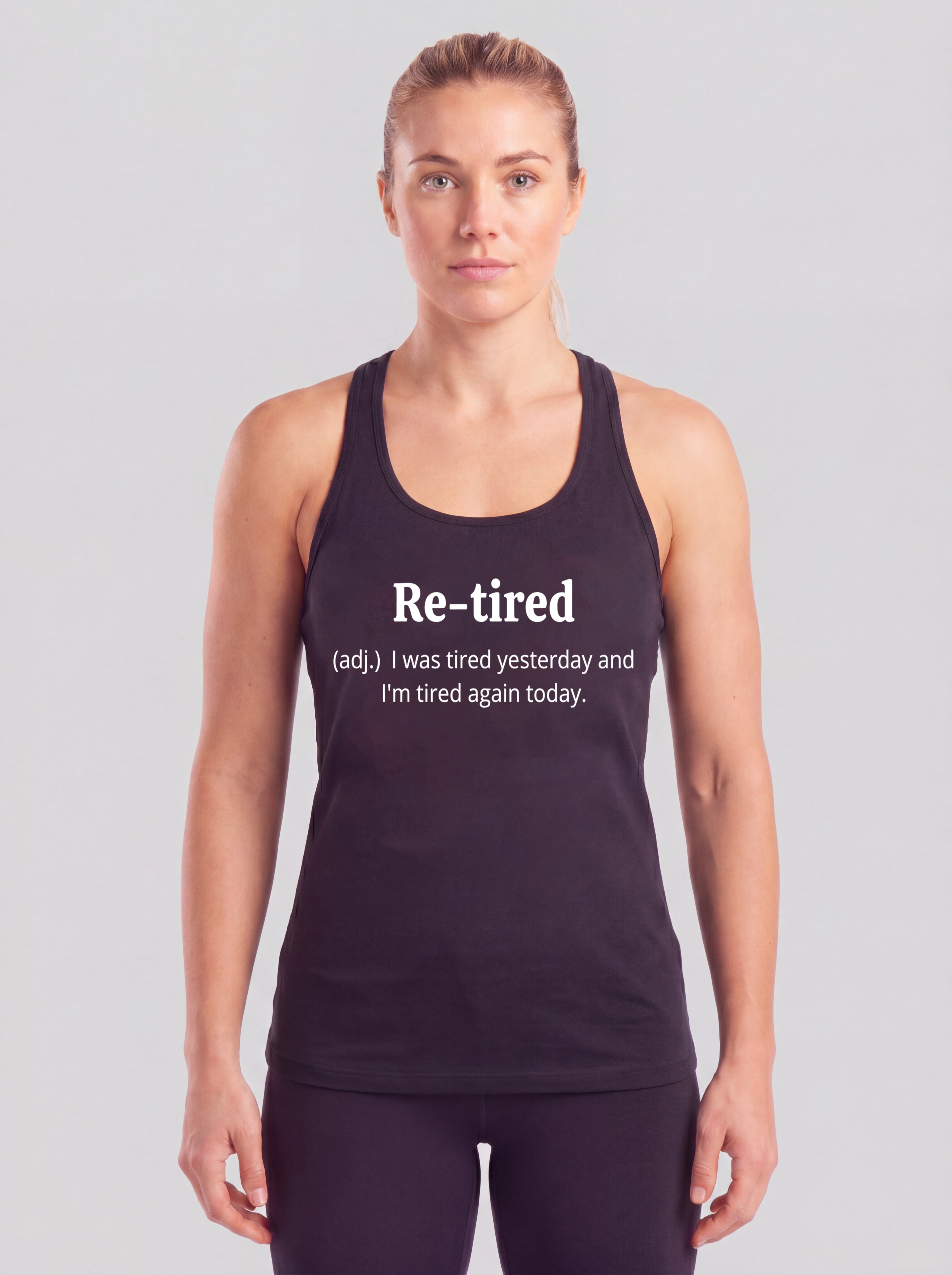 Re-tired I'm Tired Again Today Printed Racerback Tank Tops