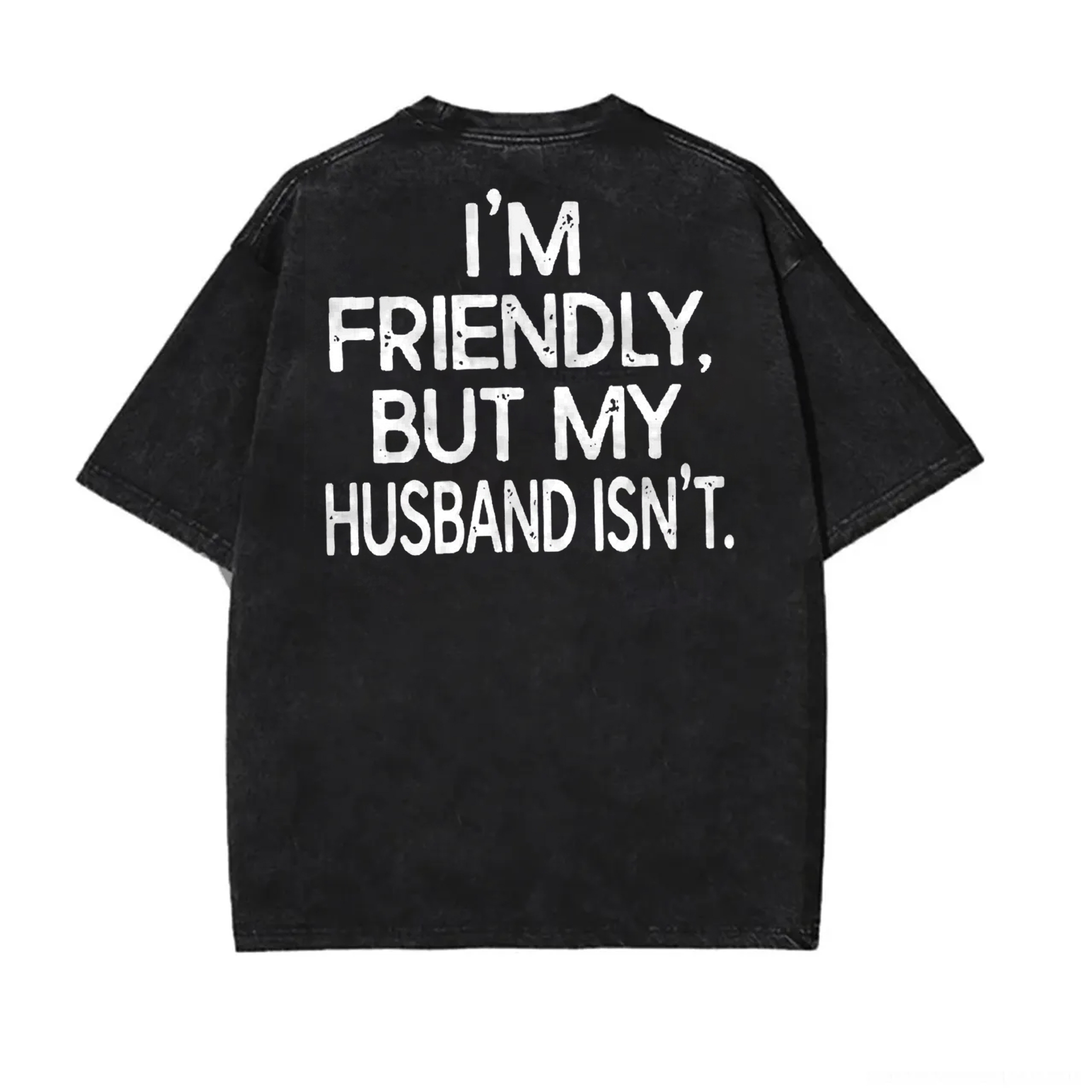 I'm Friendly, But My Husband Isn't Printed Unisex Washed T-Shirt