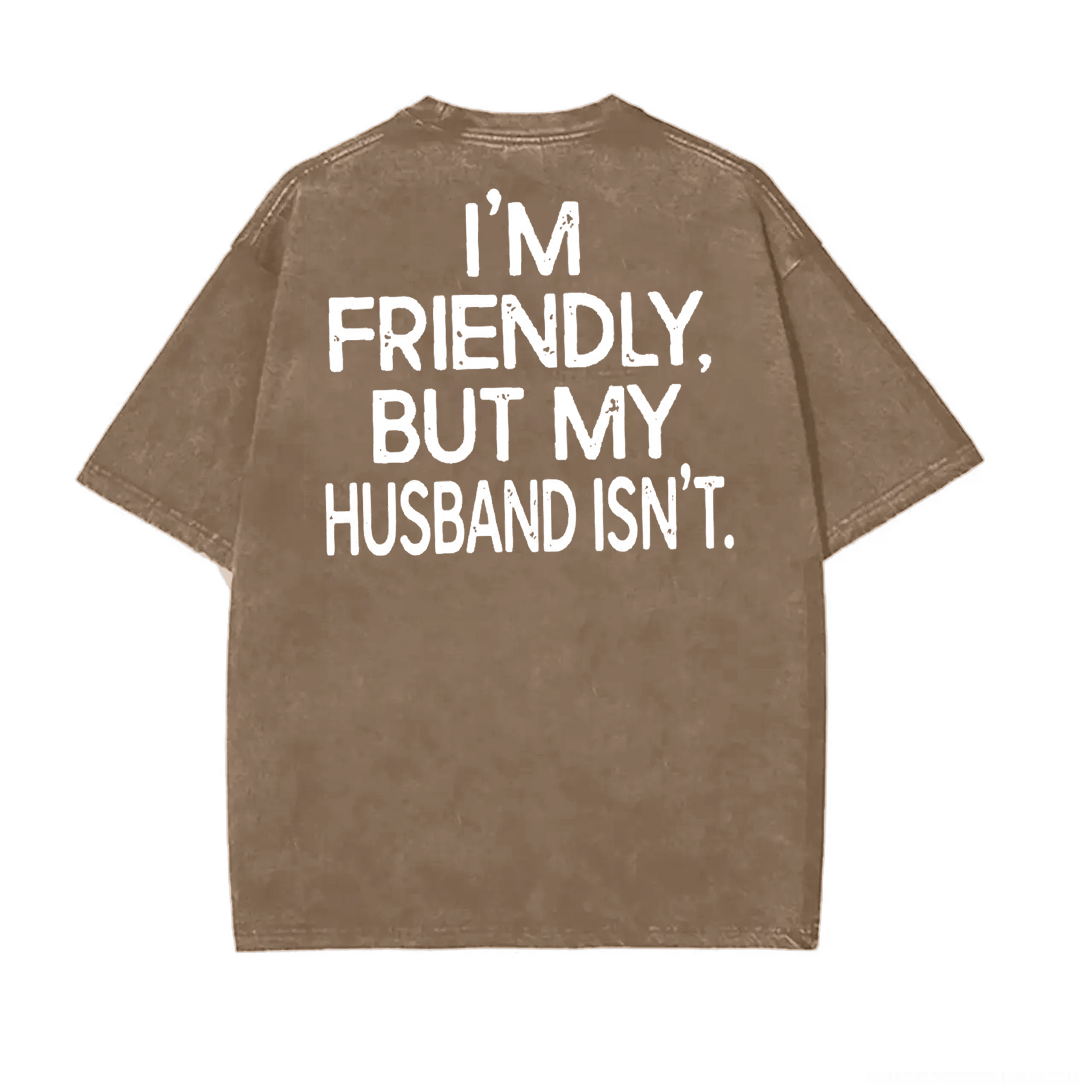 I'm Friendly, But My Husband Isn't Printed Unisex Washed T-Shirt