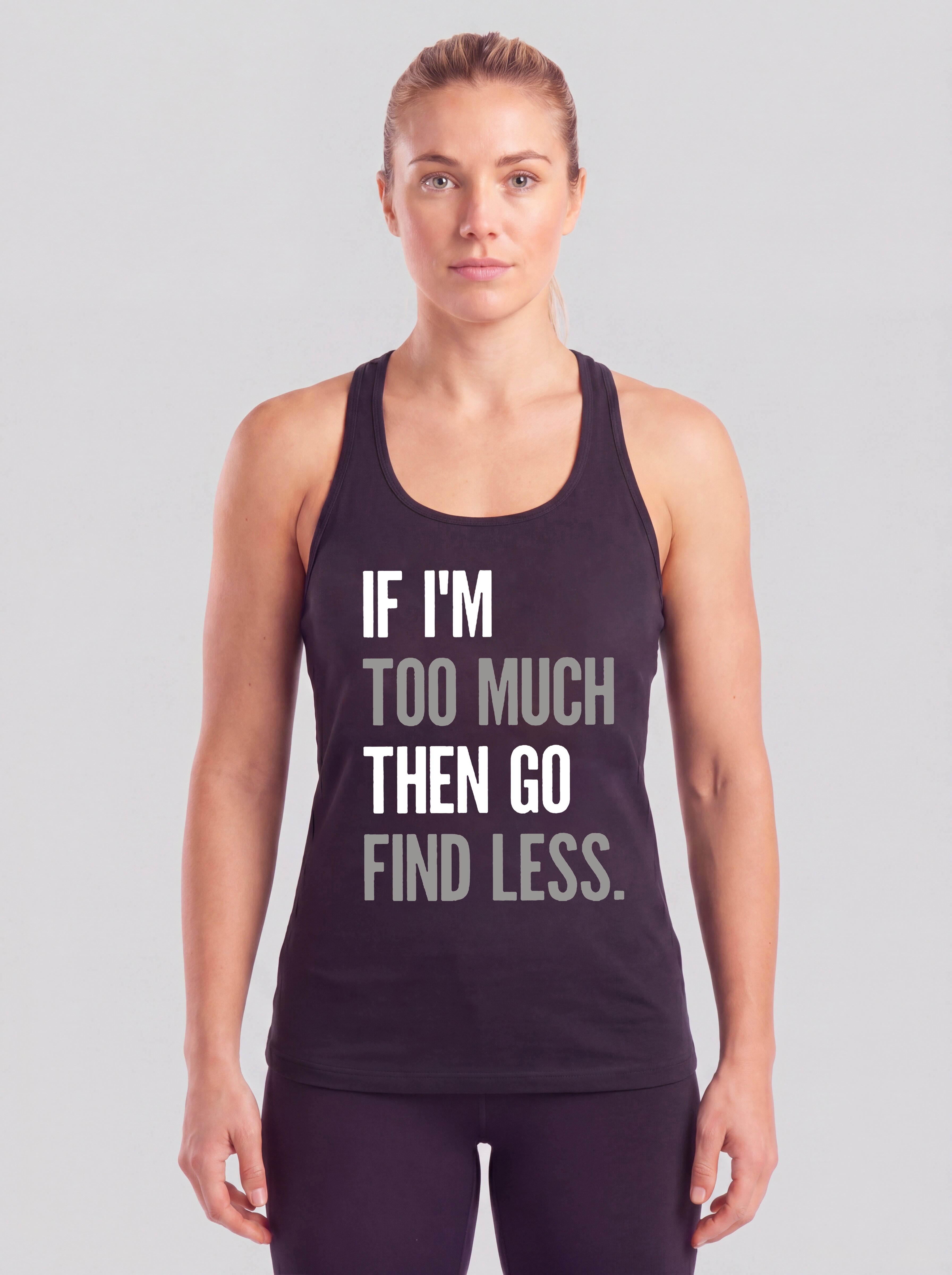 If I'm Too Much Then Go Find Less Printed Racerback Tank Tops Image - 2