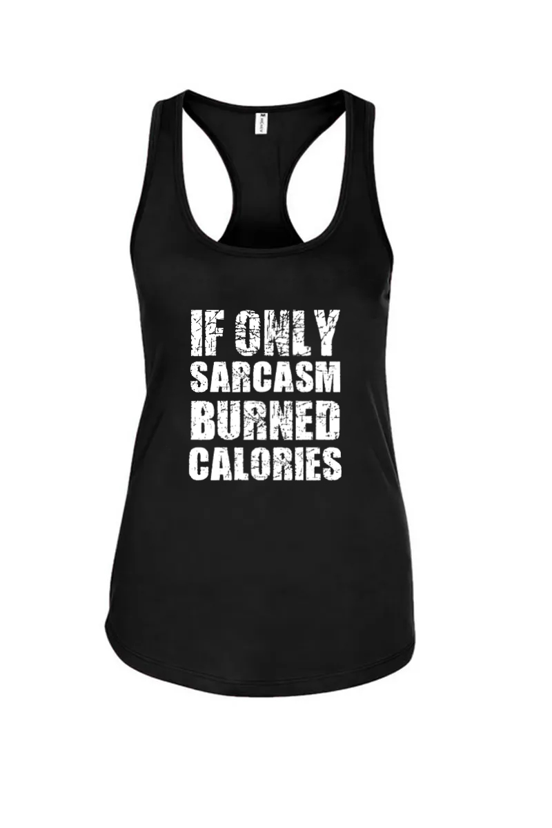 If Only Sarcasm Burned Calories Printed Racerback Tank Tops Image - 1