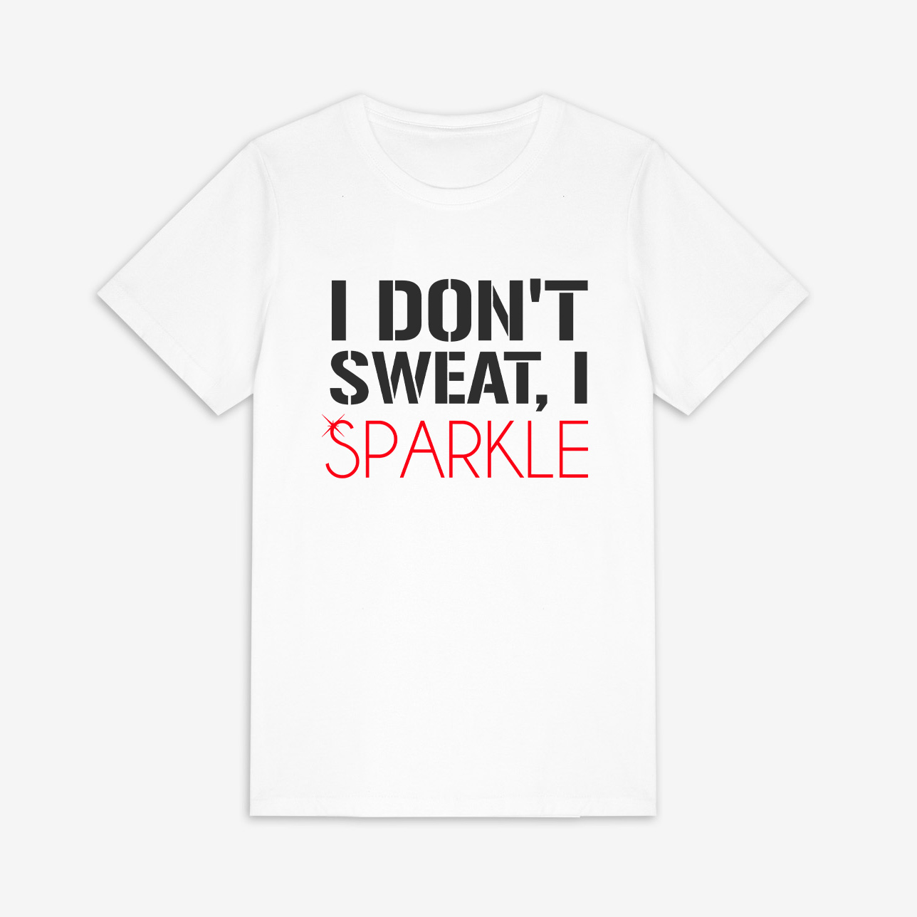 I Don't Sweat, I Sparkle Printed Women's T-shirt