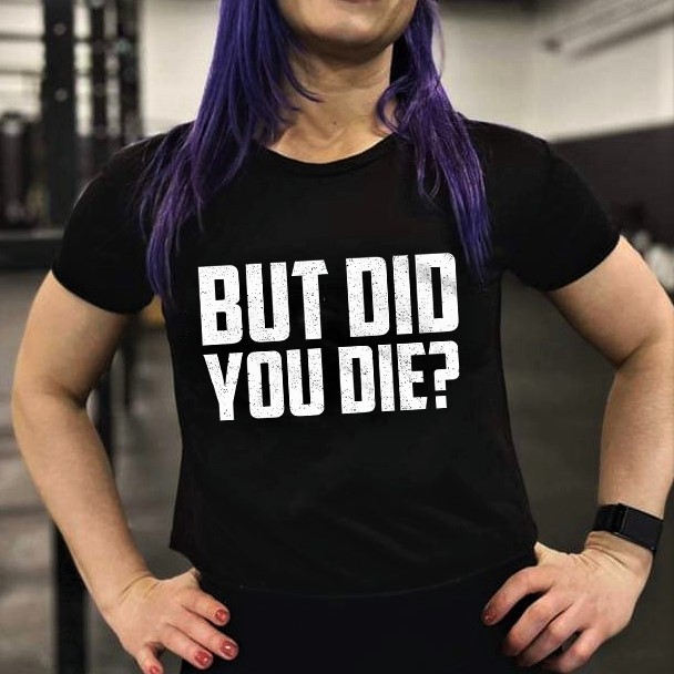 But Did You Die? Print Women's T-shirt