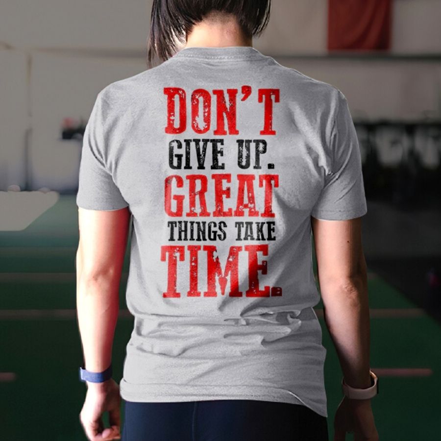 Don't Give Up. Great Things Take Time Printed Women's T-shirt