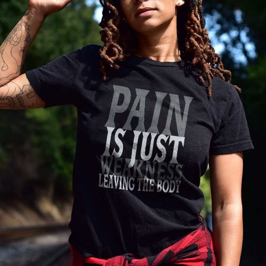 Pain Is Just Weakness Leaving The Body Printed Women's T-shirt
