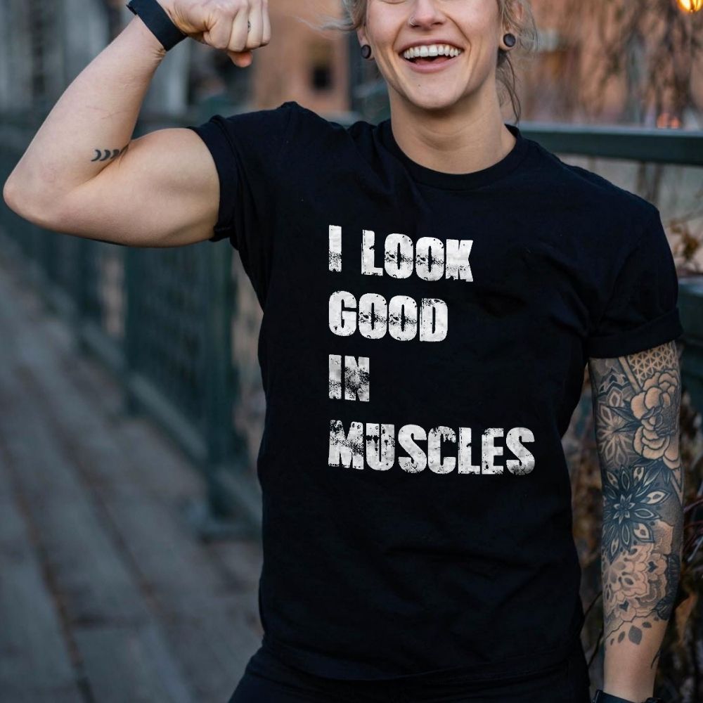 I Look Good In Muscles Printed Women's T-shirt