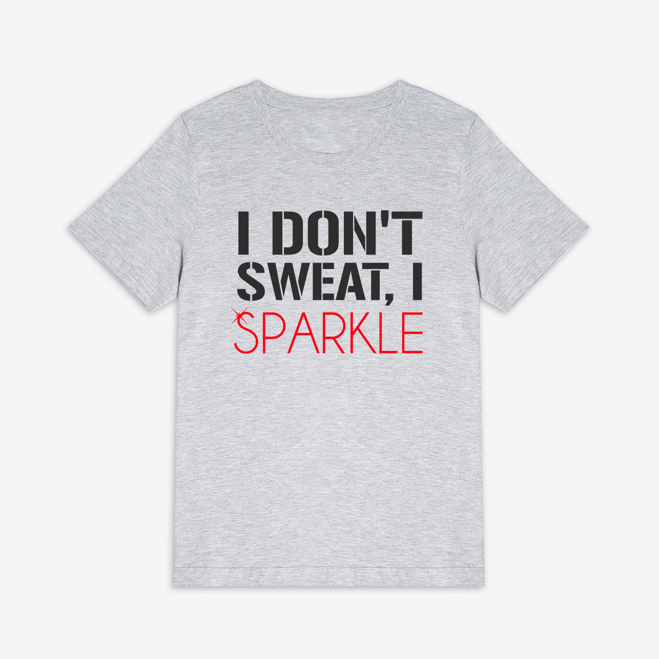 I Don't Sweat, I Sparkle Printed Women's T-shirt