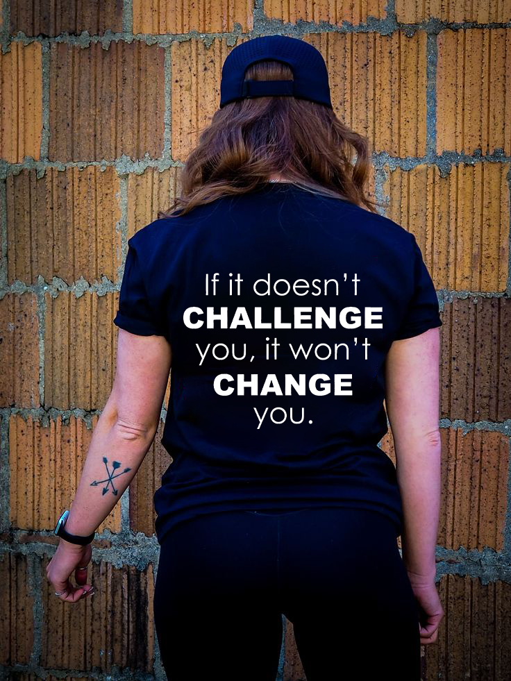If It Doesn't Challenge You, It Won't Change You Printed Women's T-shirt