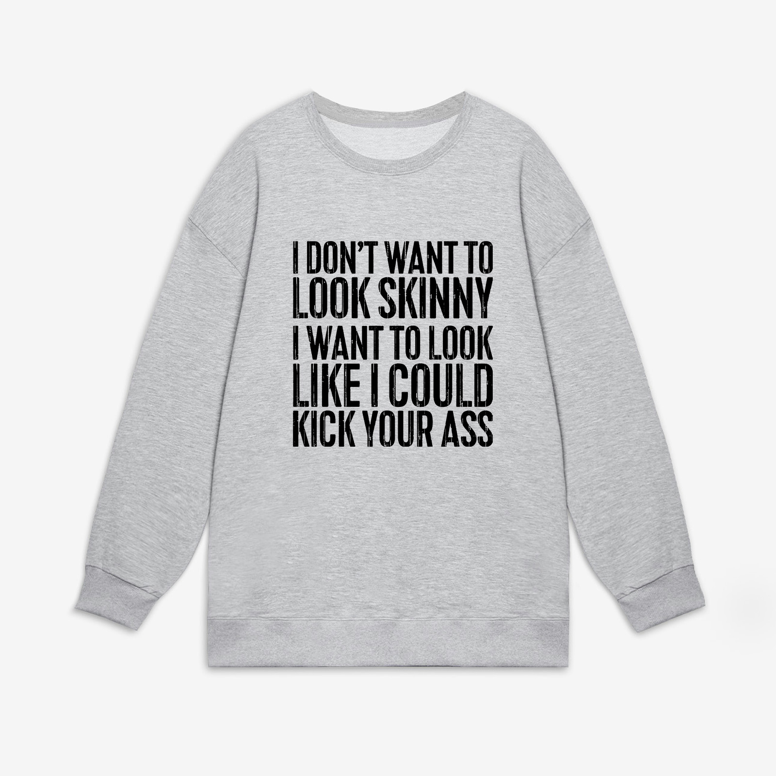 I Don't Want To Look Skinny Printed Women's Sweatshirt-traneing