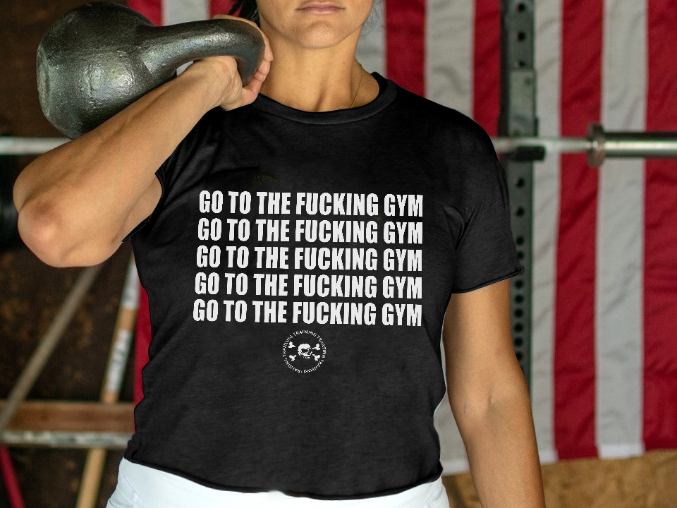 Training-Go To The Fucking Gym Print Women's T-shirts