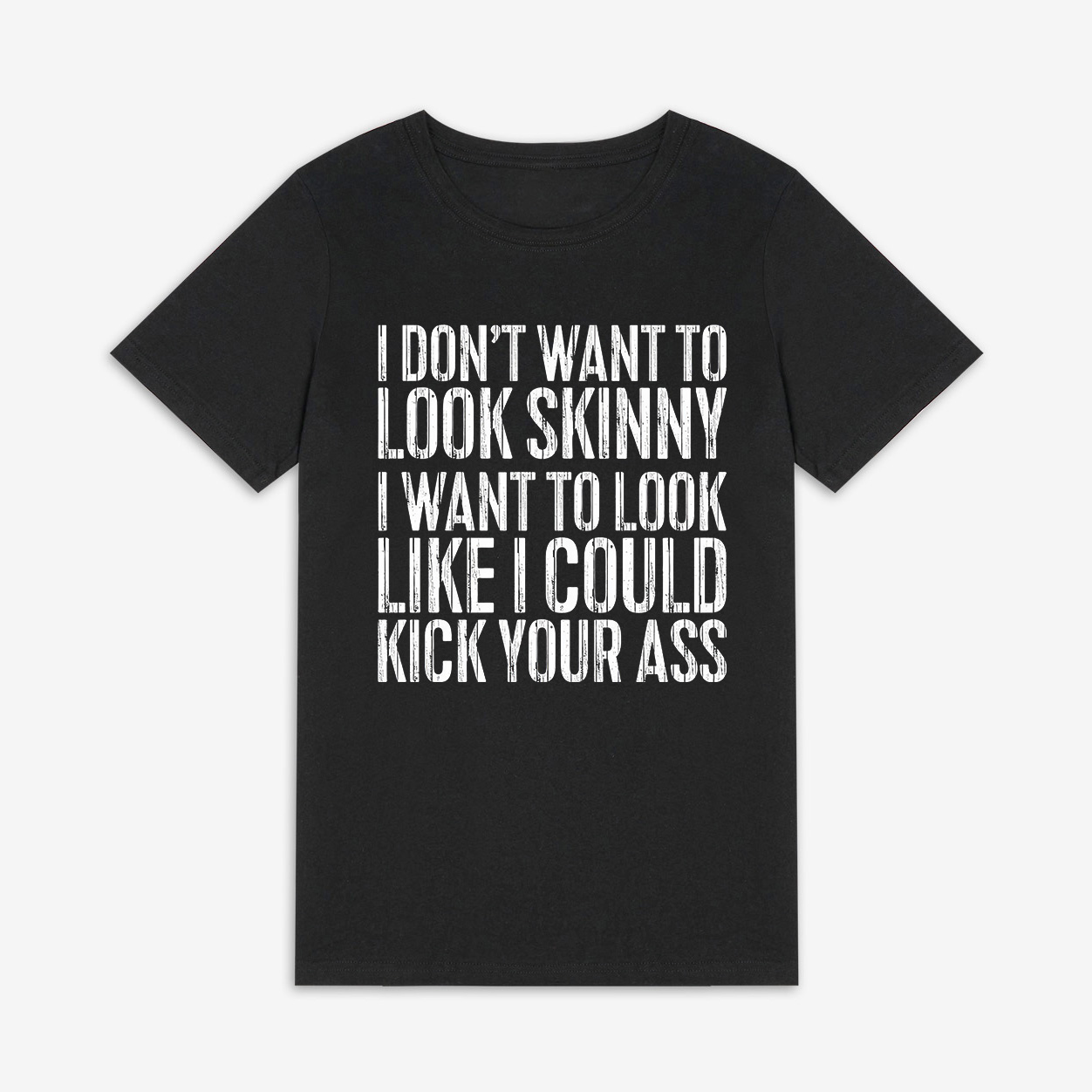 I Don't Want To Look Skinny Printed Women's T-shirt