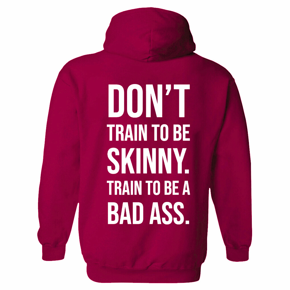 Don't Train To Be Skinny Train To Be A Bad Ass Printed Unisex Heavyweight Hoodie with Drawstring