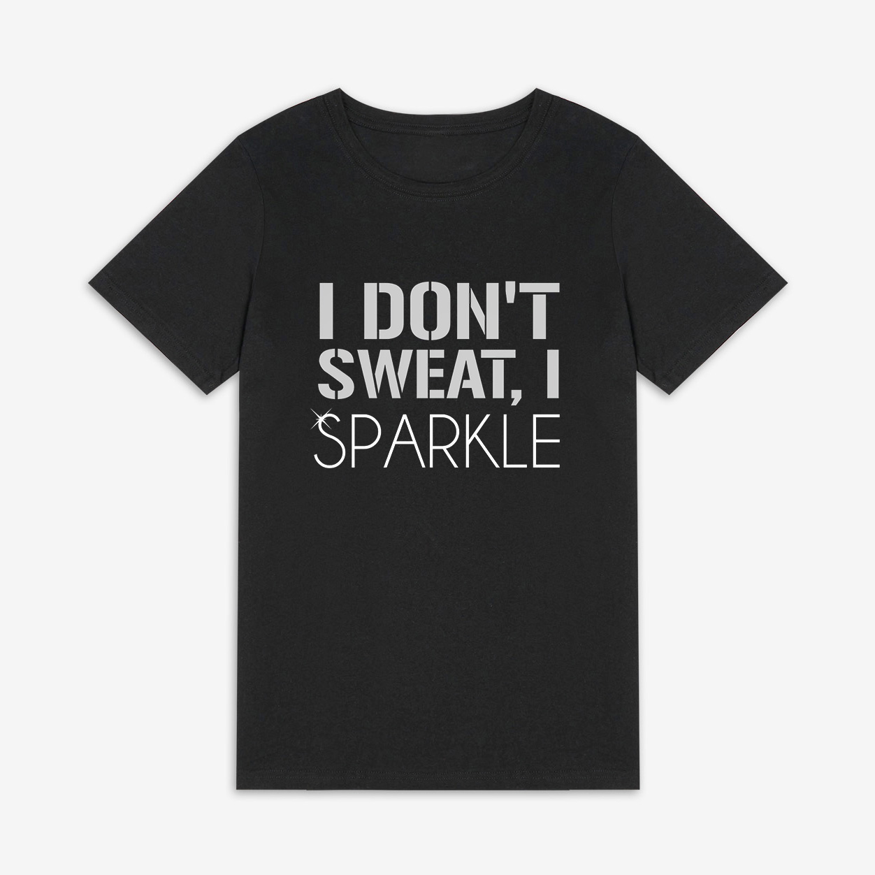 I Don't Sweat, I Sparkle Printed Women's T-shirt