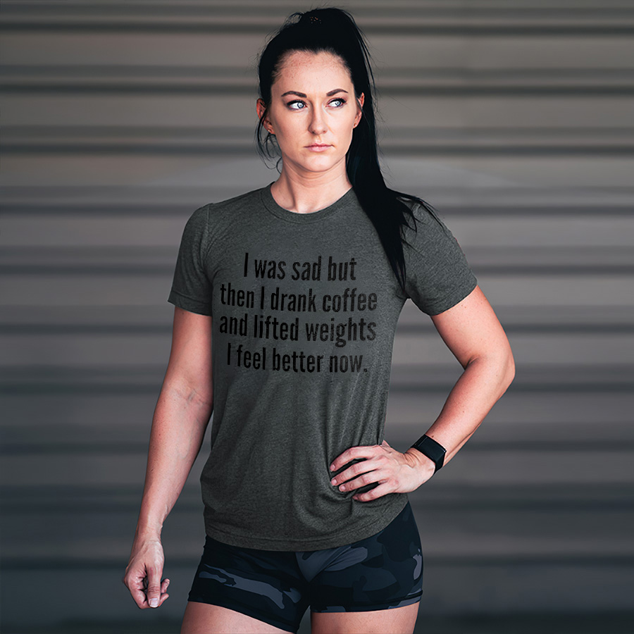 I Was Sad But Then I Drank Coffee And Lifted Weights I Feel Better Now Print Women's T-shirt
