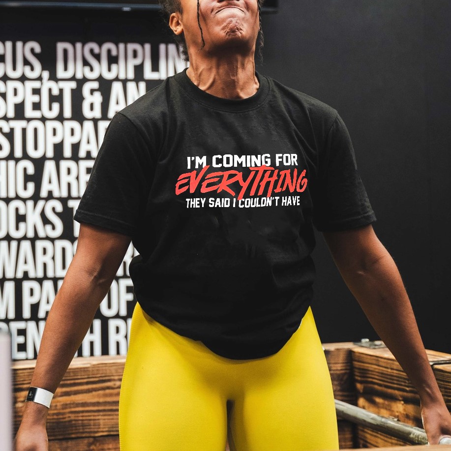 I'm Coming For Everything They Said I Couldn't Have Printed Women's T-shirt