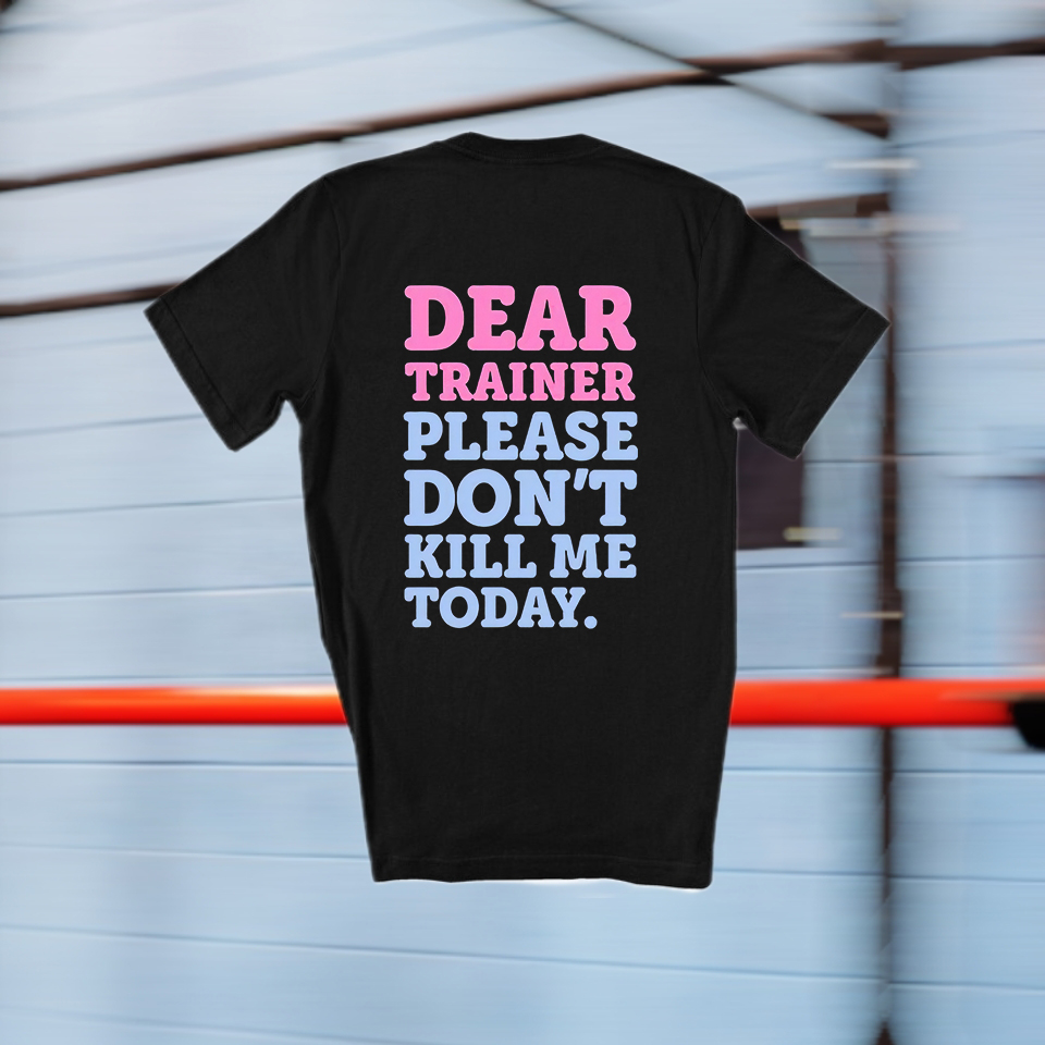 Dear Trainer Please Don't Kill Me Today Printed Women's T-shirt