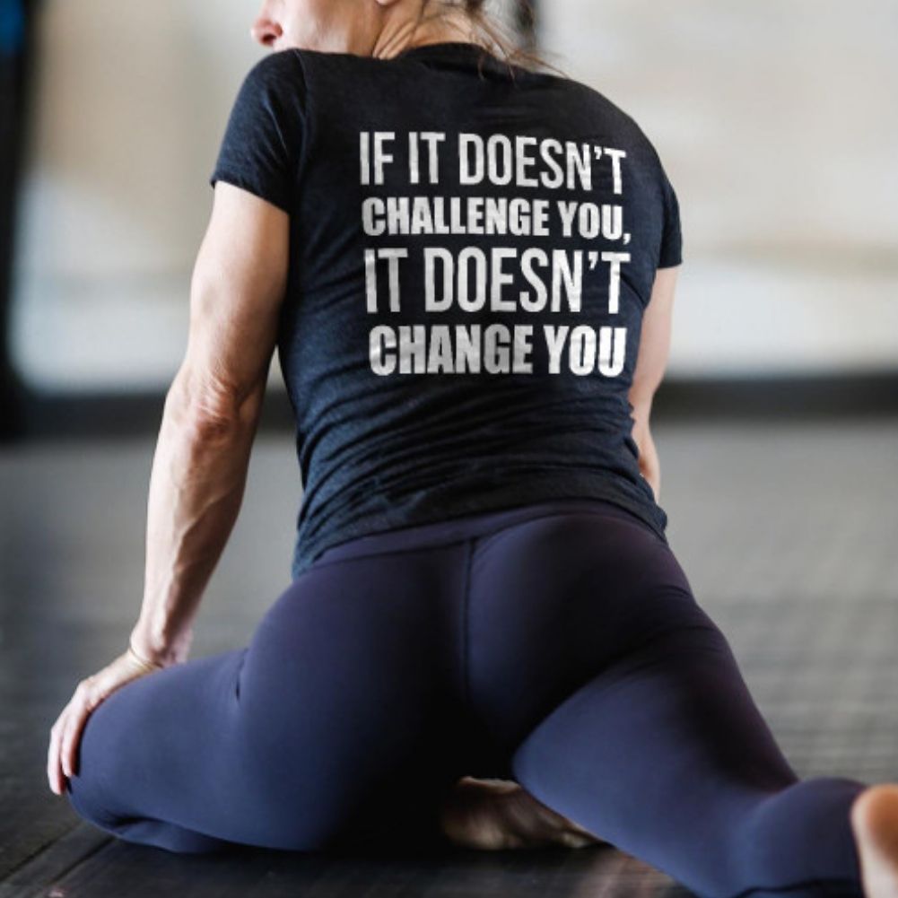 If It Doesn't Challenge You, It Doesn't Change You Printed Women's T-shirt
