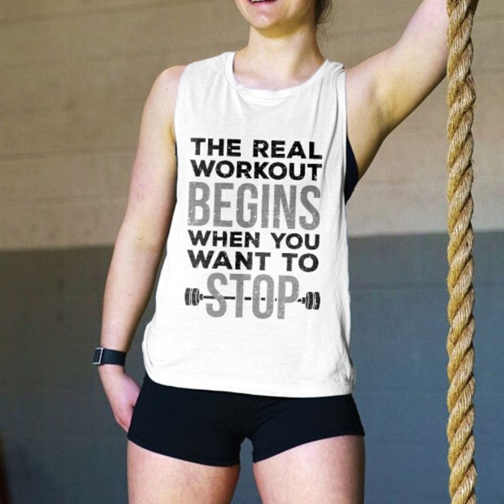 The Real Workout Begins When You Want To Stop Printed Women's Vest