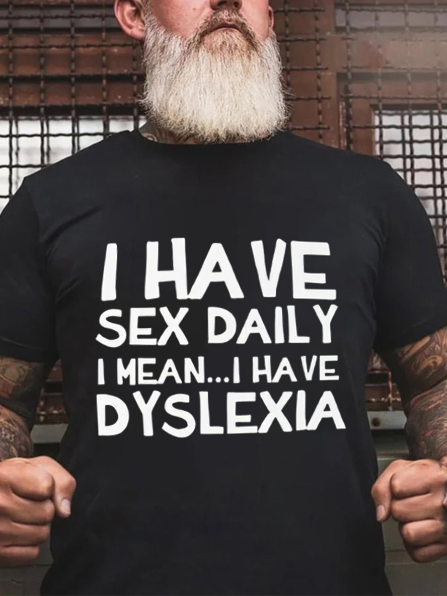 Funny I Have Sex Daily I Mean I Have Dyslexia T-shirt