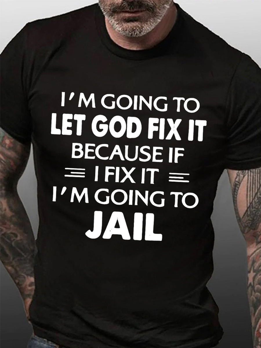 Funny I Will Let God Fix It I Am Going To Jail T-shirt
