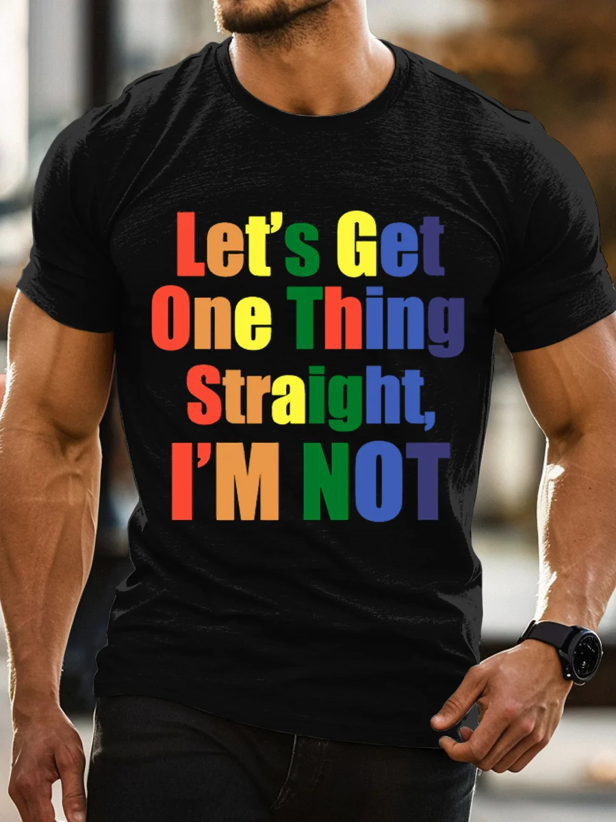 Let's Get One Thing Straight, I'M Not T-Shirt