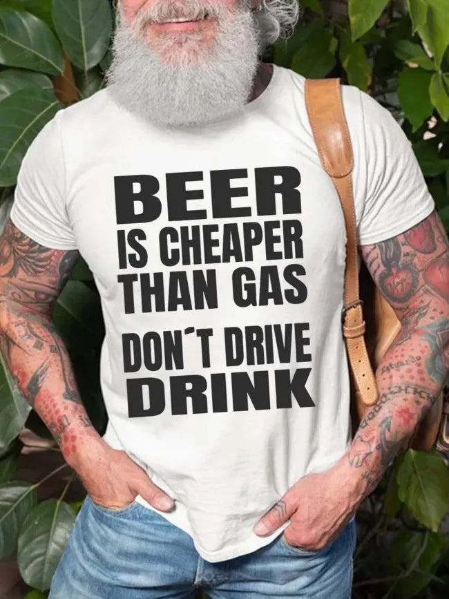 Men's T-shirt Beer Is Cheaper Than Gas Don't Drive Drink Print Short Sleeve T-Shirt