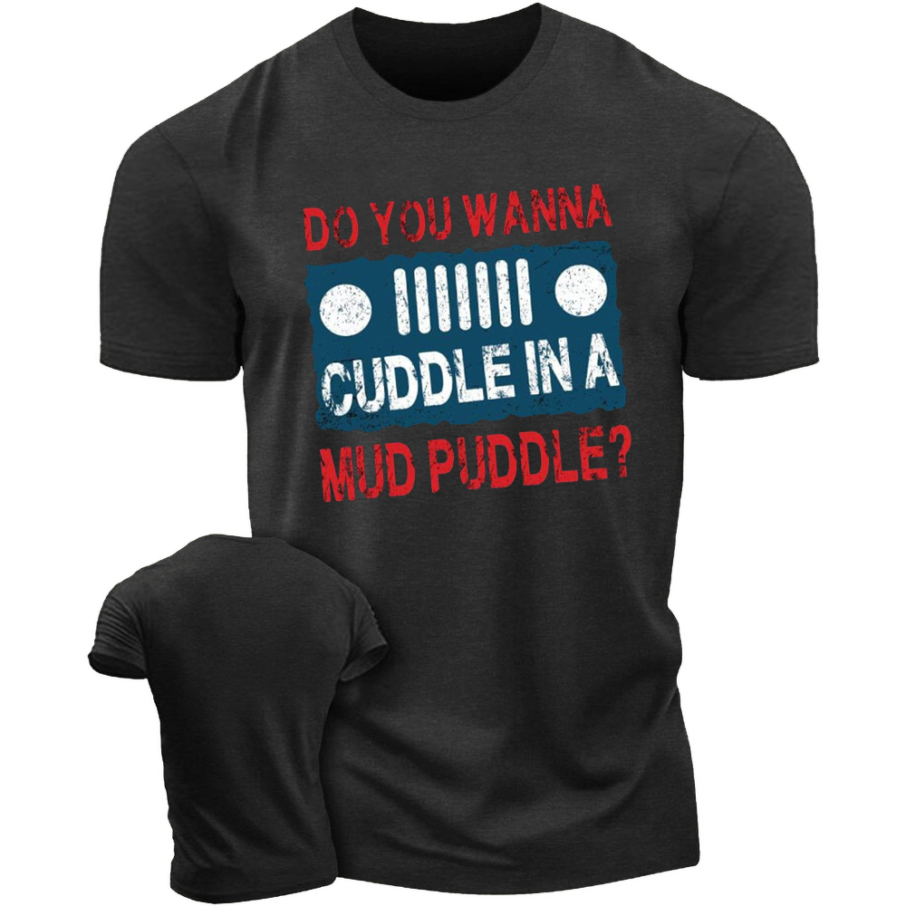 Do You Wanna Cuddle In A Mud Puddle - Jp T-Shirt