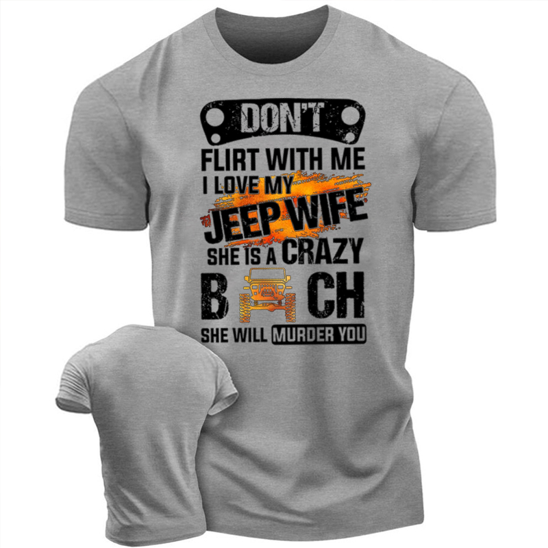 Don’t Flirt With Me I Love My Jeep Wife She Is A Crazy Bit*h She Will Murder You T-Shirt