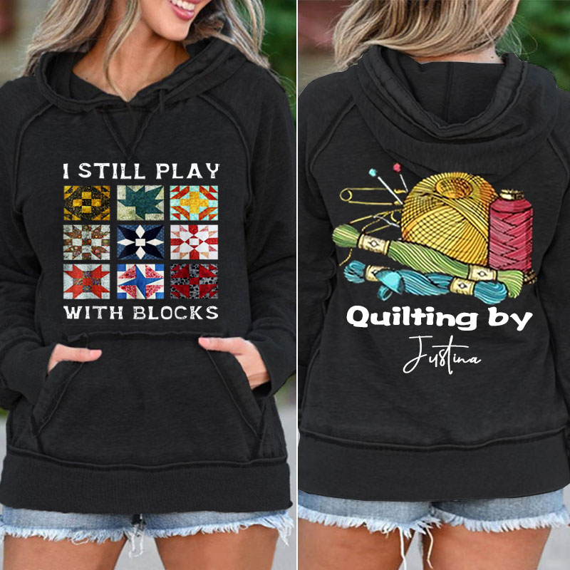 I Still Play With Blocks Quilt Funny Quilting Sewing Fabric Custom Custom Pocket Hoodie