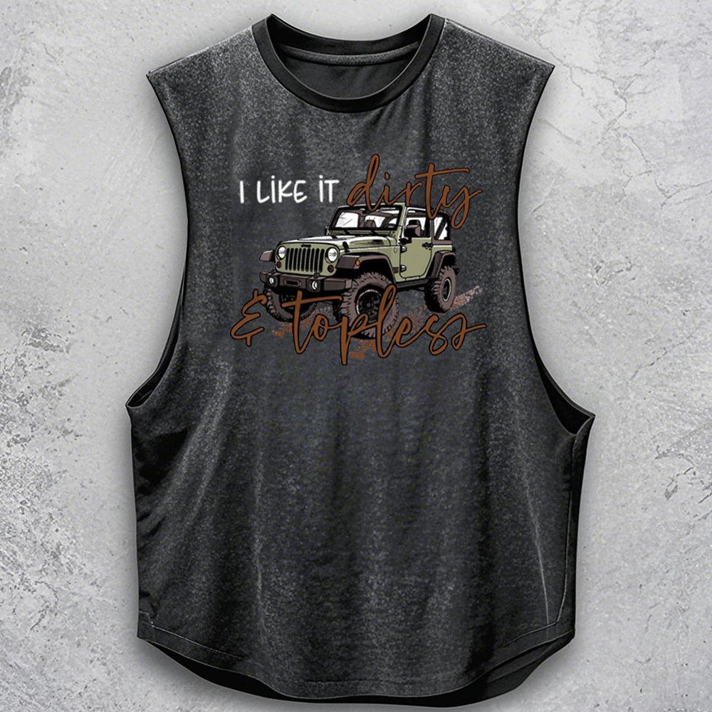 I Like It Dirty & Topless - Dirty Jp Tank
