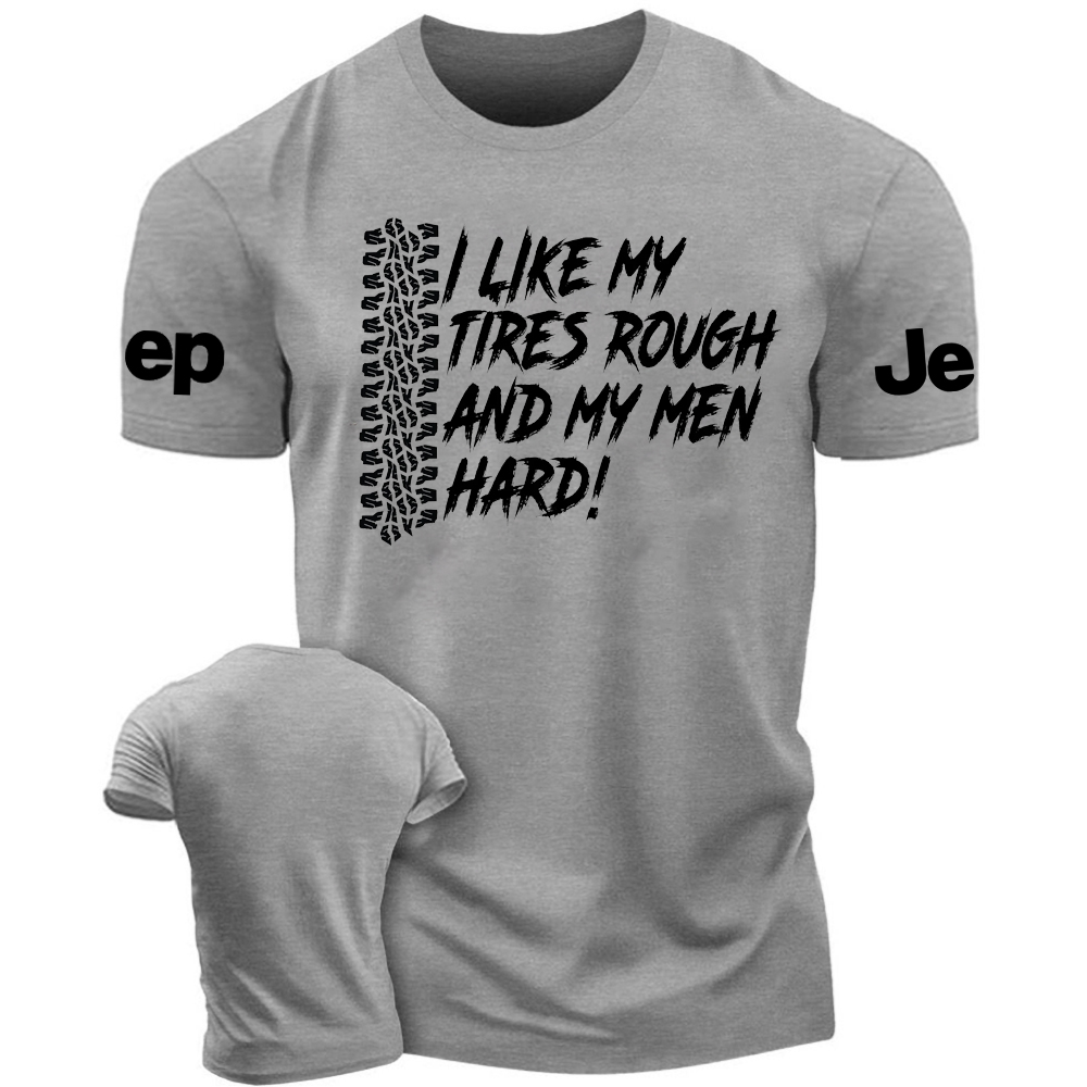 I Like My Tires Rough And My Men Hard -Jp Tshirt