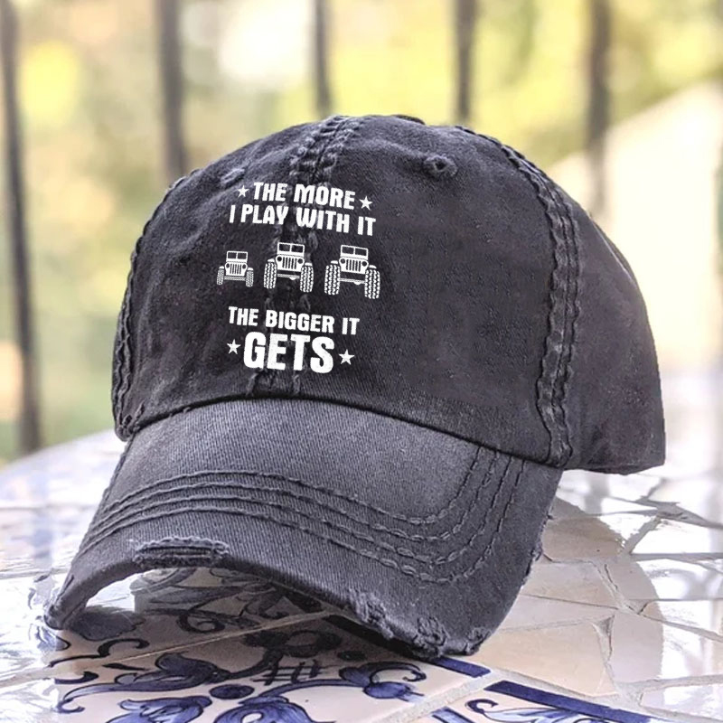 Jeeps The More I Play With It The Bigger I Get - Baseball Cap